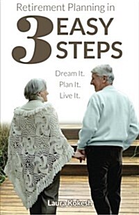Retirement Planning in 3 Easy Steps - Dream It. Plan It. Live It. (Paperback)