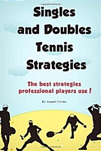 Singles and Doubles Tennis Strategies: The Best Strategies Professional Players Use! (Paperback)