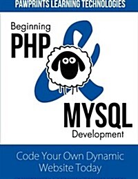 Beginning PHP & MySQL Development: Code Your Own Dynamic Website Today (Paperback)