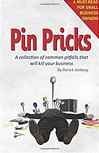 Pin Pricks: A Collection of Common Pitfalls That Will Kill Your Business (Paperback)