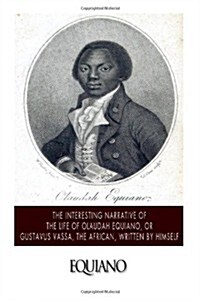 The Interesting Narrative of the Life of Olaudah Equiano, or Gustavus Vassa, the African. Written by Himself (Paperback)