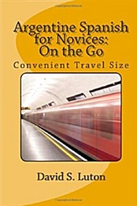 Argentine Spanish for Novices: On the Go: Convenient Travel Size (Paperback)