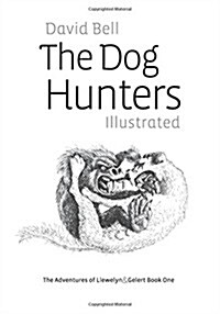 The Dog Hunters Illustrated: The Adventures of Llewelyn & Gelert Book One (Paperback)