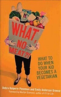 What, No Meat?!: What to Do When Your Kid Becomes a Vegetarian (Paperback)