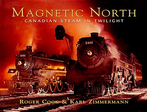 Magnetic North: Canadian Steam in Twilight (Hardcover, First Edition)