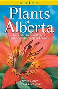 Plants of Alberta: Trees, Shrubs, Wildflowers, Ferns, Aquatic Plants & Grasses (Paperback)