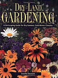 Dry-Land Gardening: A Xeriscaping Guide for Dry-Summer, Cold-Winter Climates (Paperback)