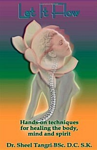 Let It Flowhands-On Techniques for Healing the Body, Mind and Spirit (Paperback)