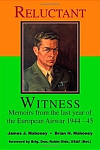 Reluctant Witness: Memoirs from the Last Year of the European Air War 1944-45 (Paperback)