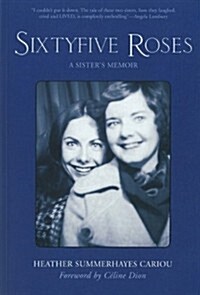 Sixtyfive Roses: A Sisters Memoir (Hardcover)