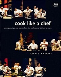 Cook Like a Chef: Techniques, Tips and Secrets from the Professional Kitchen to Yours (Paperback)