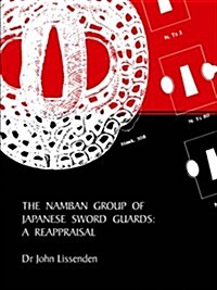 The Namban Group of Japanese Sword Guards: A Reappraisal (Paperback)