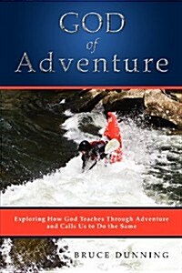 God of Adventure: Exploring How God Teaches Through Adventure and Calls Us to Do the Same (Paperback)