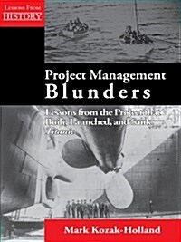 Project Management Blunders: Lessons from the Project That Built, Launched, and Sank Titanic (Paperback)