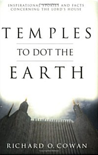 Temples to Dot the Earth: Inspirational Stories and Facts Concerning the Lords House (Paperback)