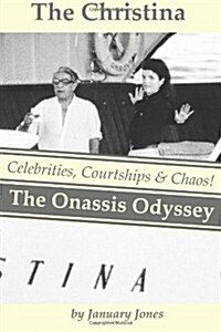 The Christina: The Onassis Odyssey: Celebrities, Courtships & Chaos! (Paperback)