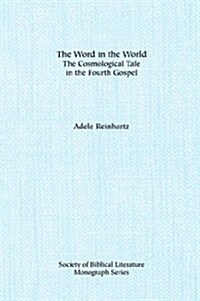 The Word in the World: The Cosmological Tale in the Fourth Gospel (Paperback)