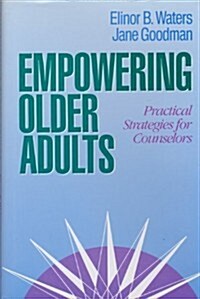 Empowering Older Adults: Practical Strategies for Counselors (Jossey Bass Social and Behavioral Science Series) (Hardcover, 1st)