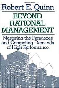 Beyond Rational Management: Mastering the Paradoxes and Competing Demands of High Performance (Paperback, Revised)
