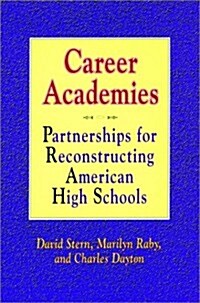 Career Academies: Partnerships for Reconstructing American High Schools (Hardcover)