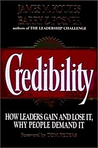Credibility: How Leaders Gain and Lose It, Why People Demand It (Jossey-Bass Management) (Hardcover, 1st)
