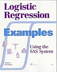 Logistic Regression Examples Using the SAS(R) System, Version 6, First Edition (Paperback, 6th, Version)