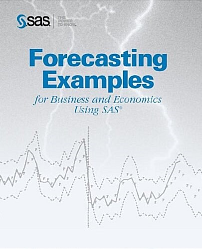 Forecasting Examples for Business and Economics Using SAS(R) (Paperback)