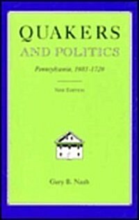 Quakers And Politics: Pennsylvania 1681-1726 (Paperback)