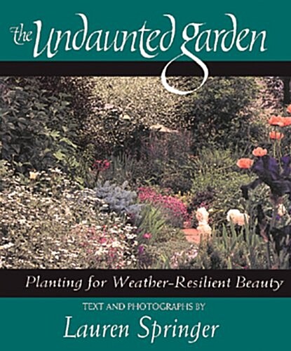 The Undaunted Garden: Planting for Weather-Resilient Beauty (Hardcover, First Edition)