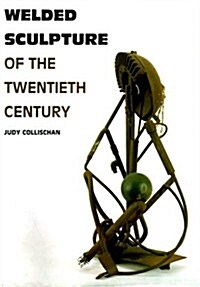 Welded Sculpture of the Twentieth Century (Hardcover, 1st)