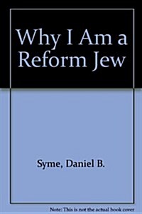Why I Am a Reform Jew (Hardcover, First Edition, 1st Printing)
