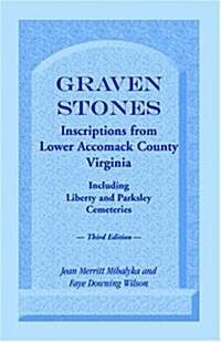 Graven Stones: Inscriptions from Lower Accomack County, Virginia, Including Liberty and Parksley Cemeteries. Third Edition (Paperback, 3, REV and Corr)