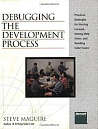 Debugging the Development Process: Practical Strategies for Staying Focused, Hitting Ship Dates, and Building Solid Teams (Paperback)
