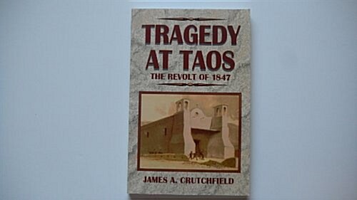 Tragedy at Taos: The Revolt of 1847 (Paperback, First Printing)