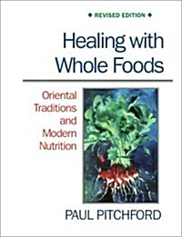 Healing With Whole Foods: Oriental Traditions and Modern Nutrition (Paperback, Rev)