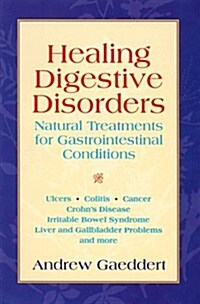 Healing Digestive Disorders: Natural Treatments for Gastrointestinal Conditions (Paperback, 1st)