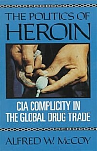 The Politics of Heroin: CIA Complicity in the Global Drug Trade (Paperback, Revised)