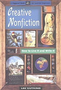 Creative Nonfiction: How to Live It and Write It (Paperback, 1st)