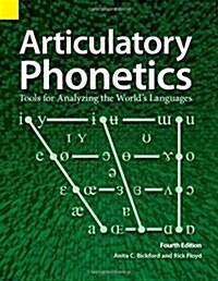Articulatory Phonetics: Tools for Analyzing the Worlds Languages, 4th Edition (Paperback, 4)