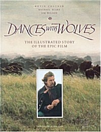 Dances With Wolves: The Illustrated Story of the Epic Film (Newmarket pictorial moviebooks) (Paperback)