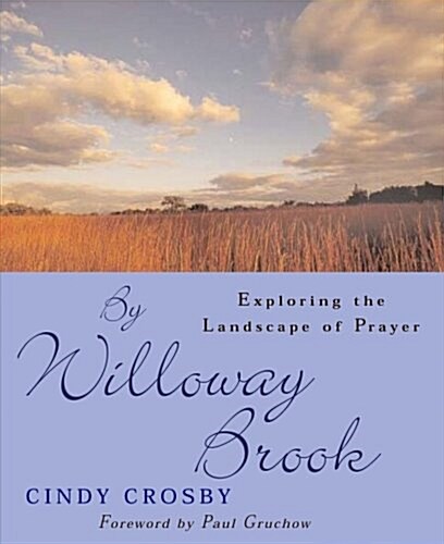 By Willoway Brook: Exploring the Landscape of Prayer (Hardcover, First Edition)