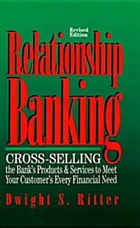 Relationship Banking: Cross-Selling the Banks Products & Services to Meet Your Customers Every Financial Need (Hardcover)