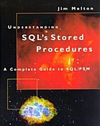 Understanding Sqls Stored Procedures : A Complete Guide to Sql/Psm (The Morgan Kaufmann Series in Data Management Systems) (Paperback, 1st)