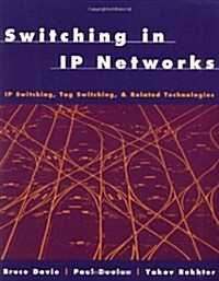 Switching in IP Networks: IP Switching, Tag Switching, and Related Technologies (Morgan Kaufmann Series in Networking) (Paperback, 1st)