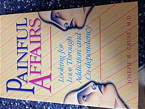 Painful Affairs: Looking for Love Through Addiction and Co Dependency (Paperback)