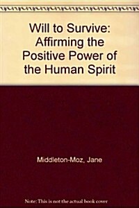 Will to Survive: Affirming the Positive Power of the Human Spirit (Hardcover)
