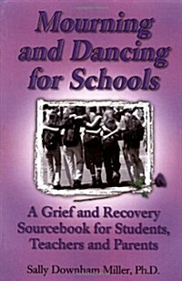 Mourning and Dancing for Schools: A Grief and Recovery Sourcebook for Students, Teachers and Parents (Paperback)