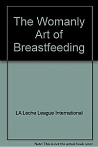 The Womanly Art of Breastfeeding (Audio Cassette, abridged edition)