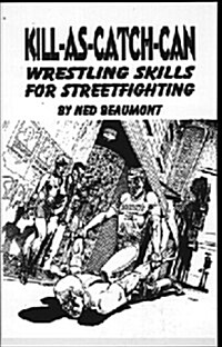 Kill-As-Catch-Can: Wrestling Skills for Streetfighting (Paperback)