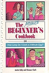 The Absolute Beginners Cookbook: or How Long Do I Cook a 3-Minute Egg? (Paperback, Reissue)